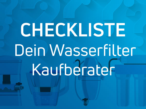 Der Kaufberater -Wasserfilter Checkliste von AQUASAFE