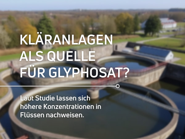 Kläranlagen und Glyphosat Kläranlagen als Glyphosatquelle?